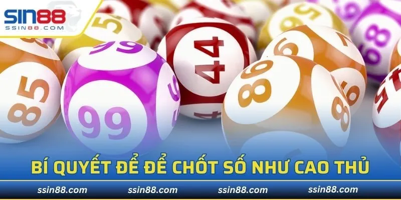 Bí quyết để để chốt số như cao thủ