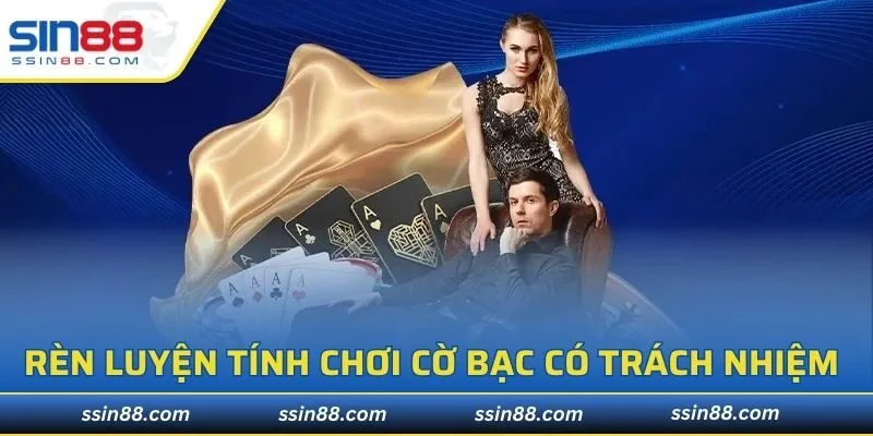 Cách rèn luyện tính chơi cờ bạc có trách nhiệm SIN88