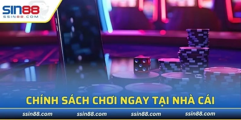 Chính sách chơi ngay tại nhà cái