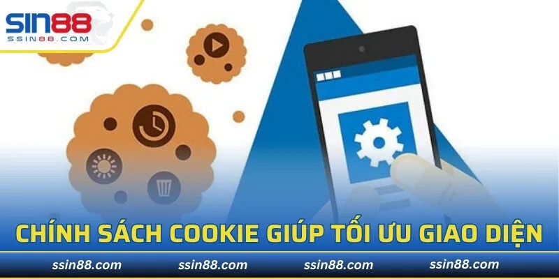 Chính sách cookie giúp tối ưu giao diện
