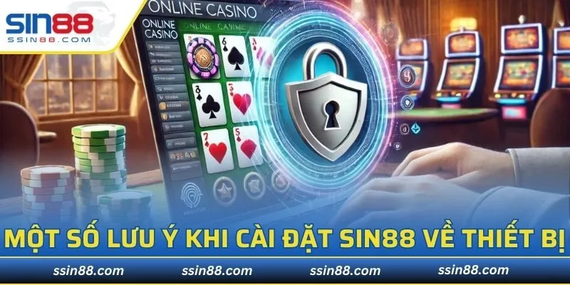 Một số lưu ý khi cài đặt SIN88 về thiết bị