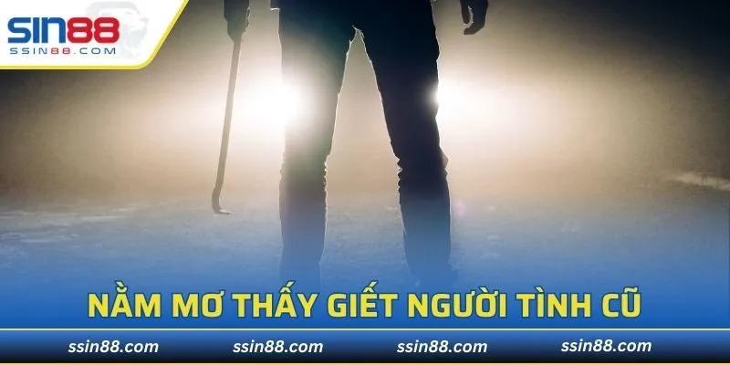 Nằm mơ thấy giết người tình cũ