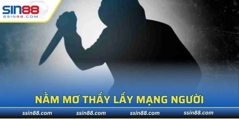 Nằm mơ thấy lấy mạng người