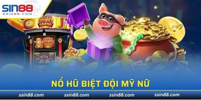 Nổ Hũ Biệt Đội Mỹ Nữ