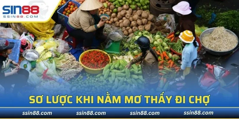 Sơ lược về điềm báo khi nằm mơ thấy đi chợ