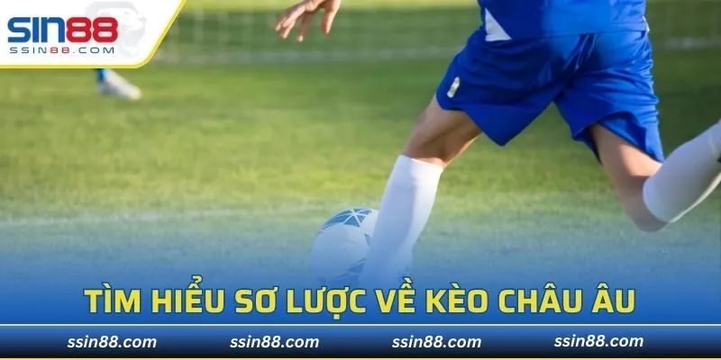 Tìm hiểu sơ lược về loại hình kèo châu Âu