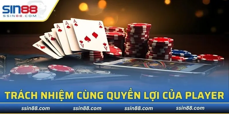 Trách nhiệm cùng quyền lợi của player